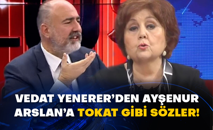 Vedat Yenerer’den Ayşenur Arslan’a tokat gibi sözler!