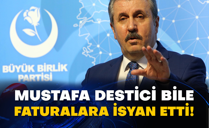 Mustafa Destici bile faturalara isyan etti!