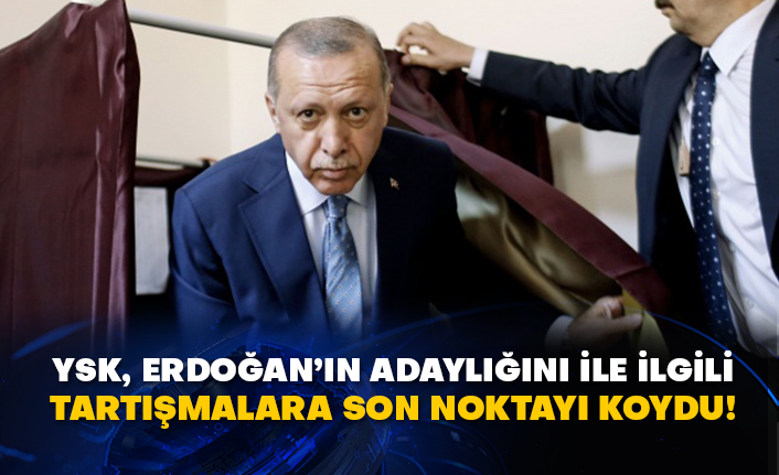 YSK, Erdoğan’ın adaylığını ile ilgili tartışmalara son noktayı koydu!