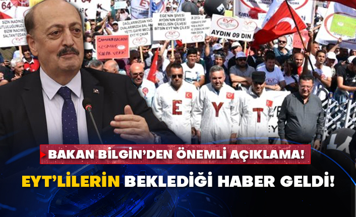 Bakan Bilgin’den önemli açıklama! EYT’lilerin beklediği haber geldi!