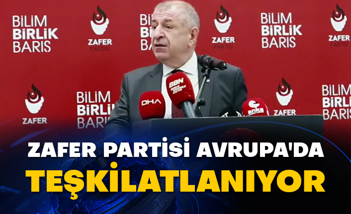 Zafer Partisi Avrupa'da teşkilatlanıyor