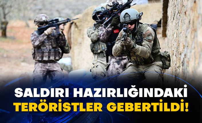 Saldırı hazırlığındaki teröristler etkisiz hale getirildi!