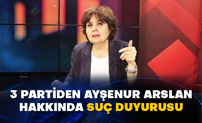 3 partiden Ayşenur Arslan hakkında suç duyurusu