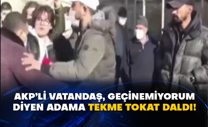 AKP’li vatandaş, geçinemiyorum diyen adama tekme tokat daldı!
