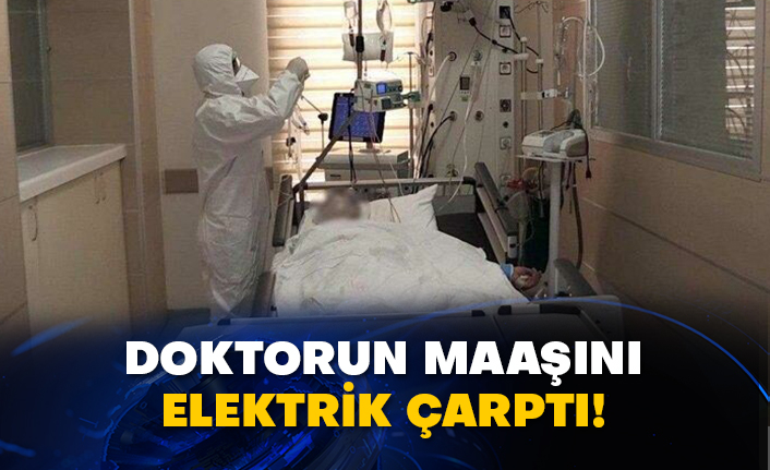 Doktorun maaşını elektrik çarptı!