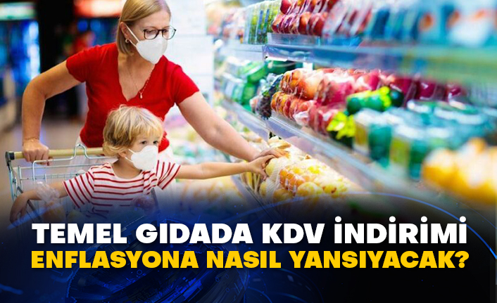 Temel gıdada KDV indirimi enflasyona nasıl yansıyacak?