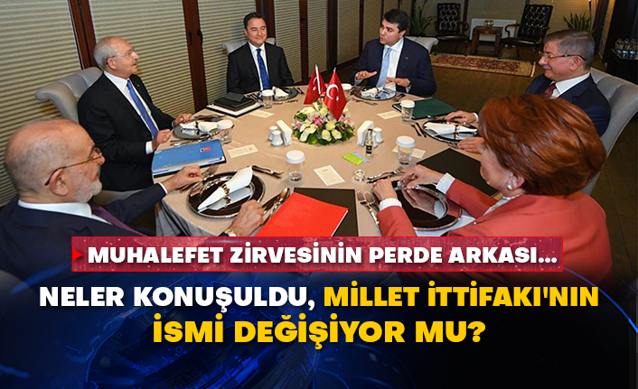 Muhalefet zirvesinin perde arkası...  Neler konuşuldu, Millet İttifakı'nın ismi değişiyor mu?