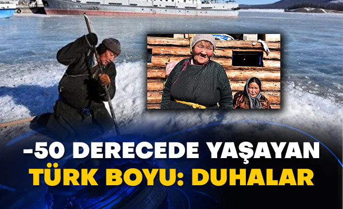 -50 derecede yaşayan TÜRK boyu: Duhalar
