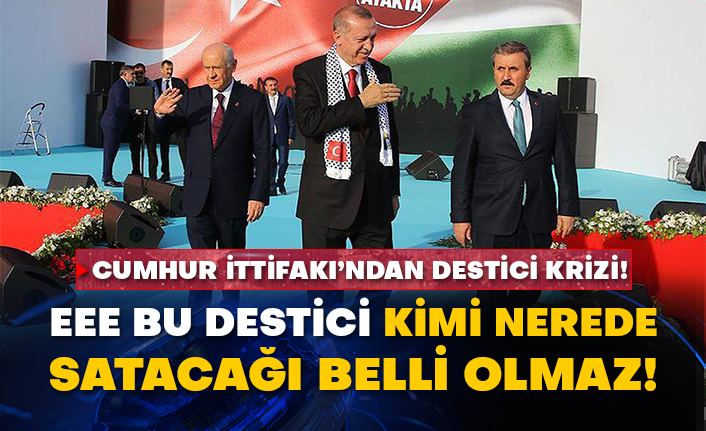 Cumhur İttifakı’ndan Destici krizi!