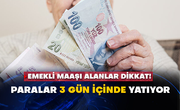 Emekli maaşı alanlar dikkat! Paralar 3 gün içinde yatıyor