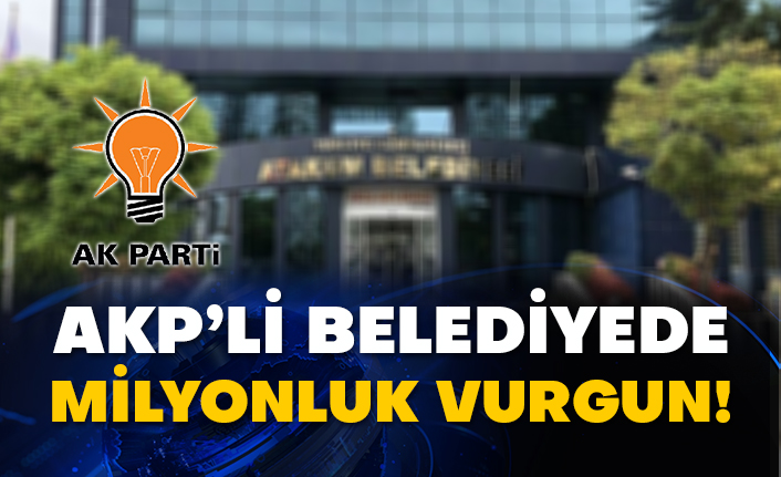 AKP’li belediyede milyonluk vurgun!