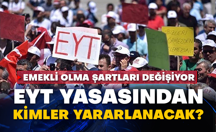 Emekli olma şartları değişiyor: EYT yasasından kimler yararlanacak?