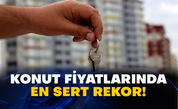 Konut fiyatlarında en sert rekor!