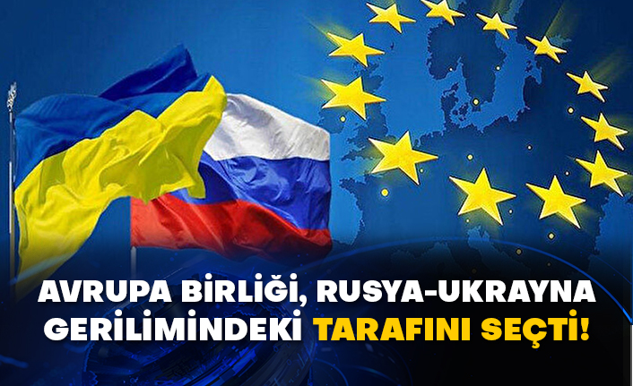 Avrupa Birliği, Rusya-Ukrayna gerilimindeki tarafını seçti!