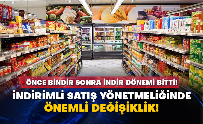 Önce bindir sonra indir dönemi bitti! İndirimli satış yönetmeliğinde önemli değişiklik!