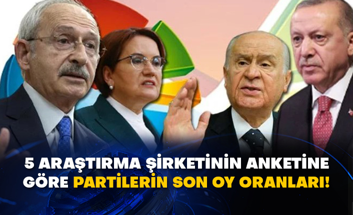 5 araştırma şirketinin anketine göre partilerin son oy oranları!