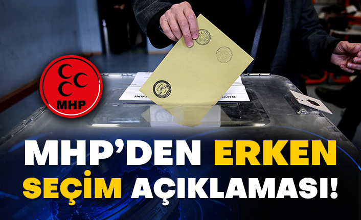 MHP’den erken seçim açıklaması!