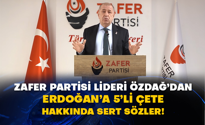 Zafer Partisi Lideri Ümit Özdağ’dan Erdoğan’a 5’li çete hakkında sert sözler!