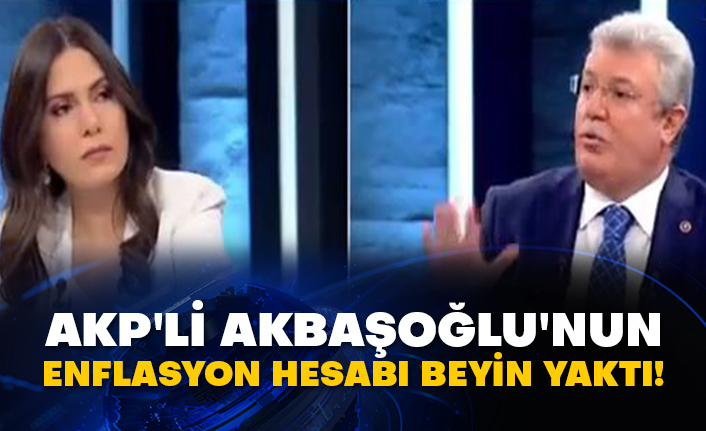 AKP'li Muhammet Emin Akbaşoğlu'nun enflasyon hesabı beyin yaktı!