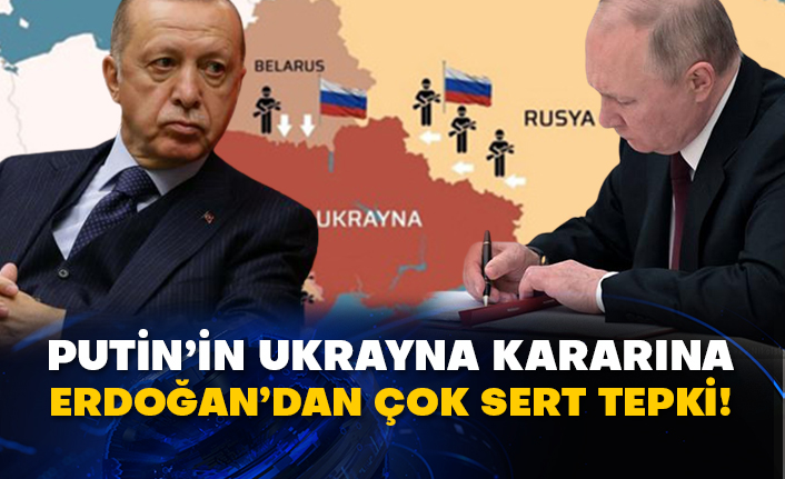 Putin’in Ukrayna kararına Erdoğan’dan çok sert tepki!