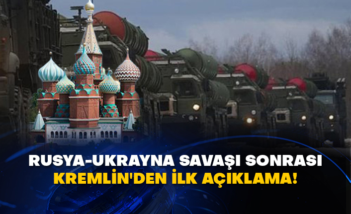 Rusya-Ukrayna savaşı sonrası Kremlin'den ilk açıklama!