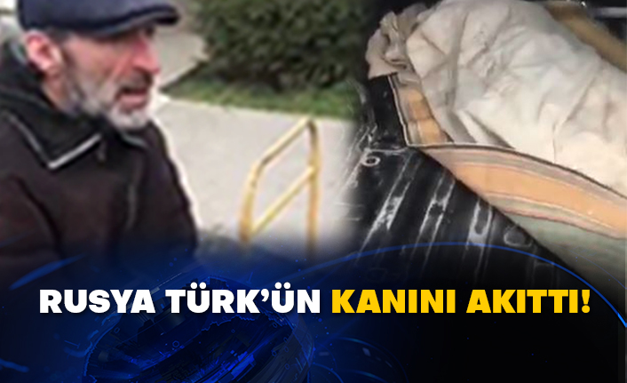 Rusya Türk’ün kanını akıttı!