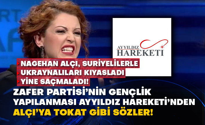 Nagehan Alçı, Suriyelilerle Ukraynalıları kıyasladı yine saçmaladı! Zafer Partisi’nin gençlik yapılanması Ayyıldız Hareketi’nden Alçı’ya tokat gibi sözler!