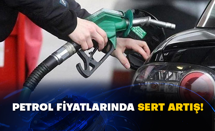 Petrol fiyatlarında sert artış!