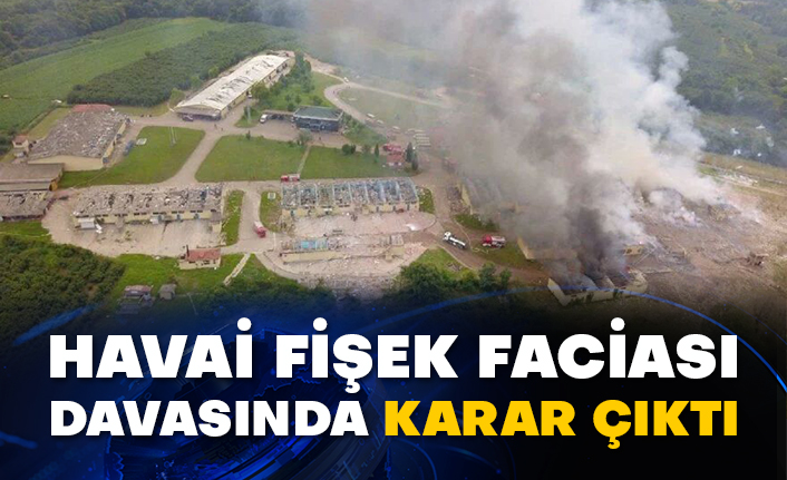 Havai fişek faciası davasında karar çıktı