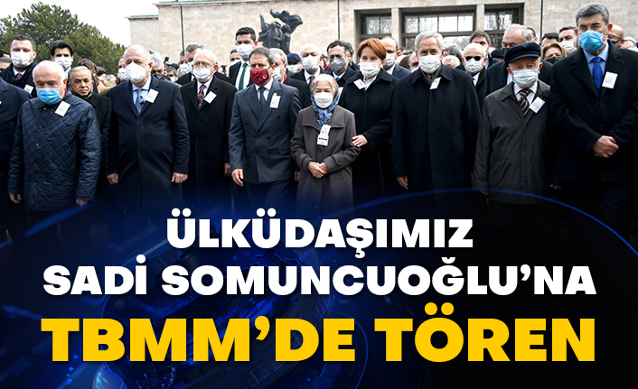Ülküdaşımız Sadi Somuncuoğlu’na TBMM’de tören