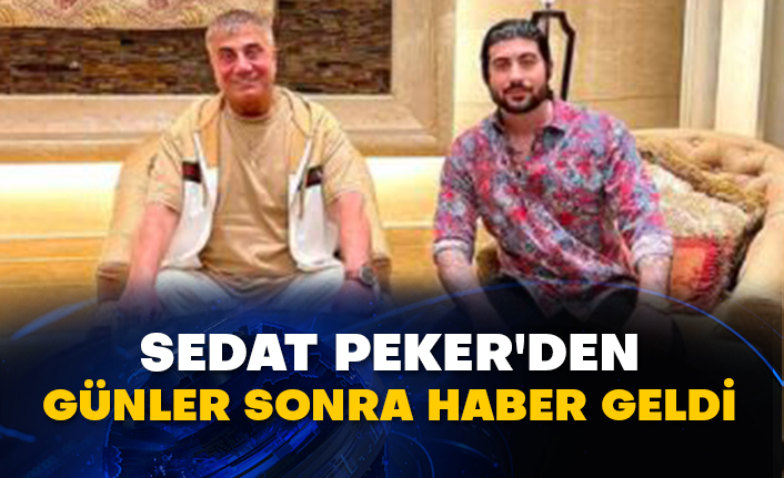 Sedat Peker'den günler sonra haber geldi