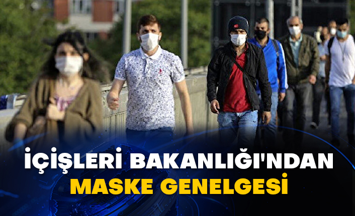 İçişleri Bakanlığı'ndan maske genelgesi