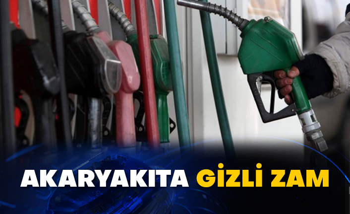 Akaryakıta gizli zam