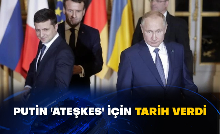 Putin 'ateşkes' için tarih verdi