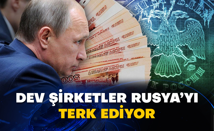 Dev şirketler Rusya’yı terk ediyor