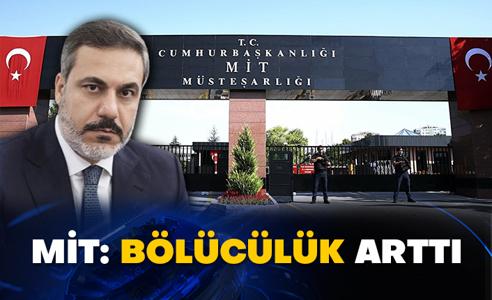 MİT: Bölücülük arttı