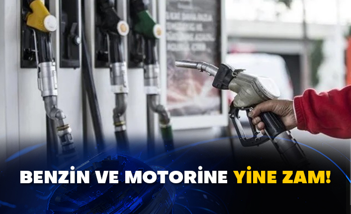 Benzin ve motorine yine zam!