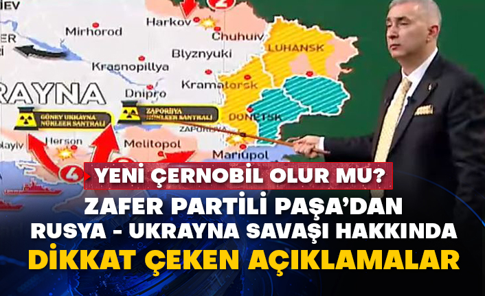 Yeni Çernobil olur mu? Zafer Partili Paşa’dan Rusya - Ukrayna savaşı hakkında dikkat çeken açıklamalar
