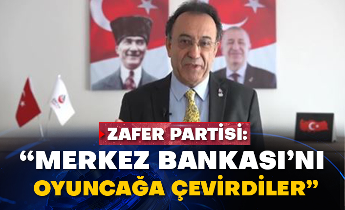 Zafer Partisi Ekonomiden Sorumlu Genel Başkan Yardımcısı Aslan Yaman: Merkez Bankası’nı oyuncağa çevirdiler