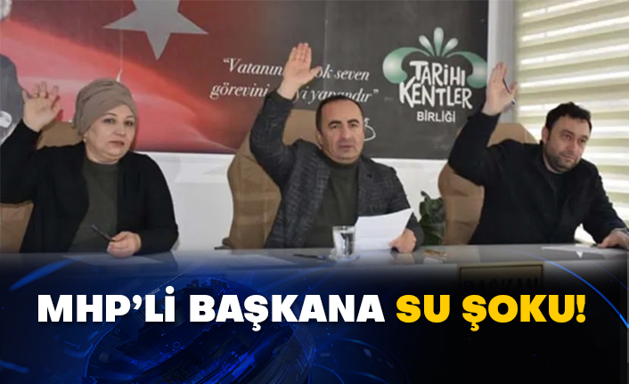 MHP’li başkana su şoku!