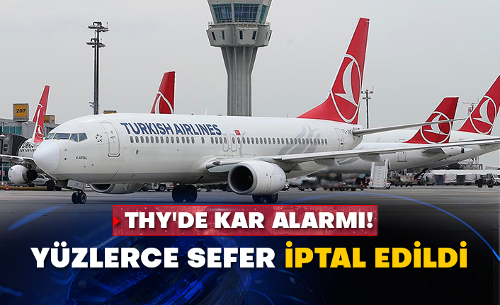 THY'de kar alarmı! Yüzlerce sefer iptal edildi
