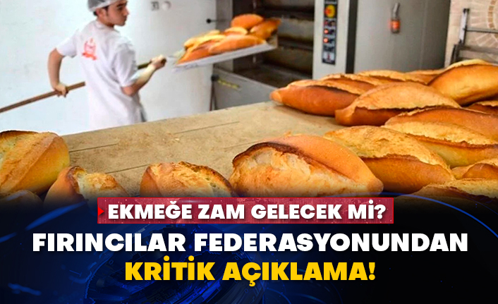 Ekmeğe zam gelecek mi? Fırıncılar federasyonundan kritik açıklama!
