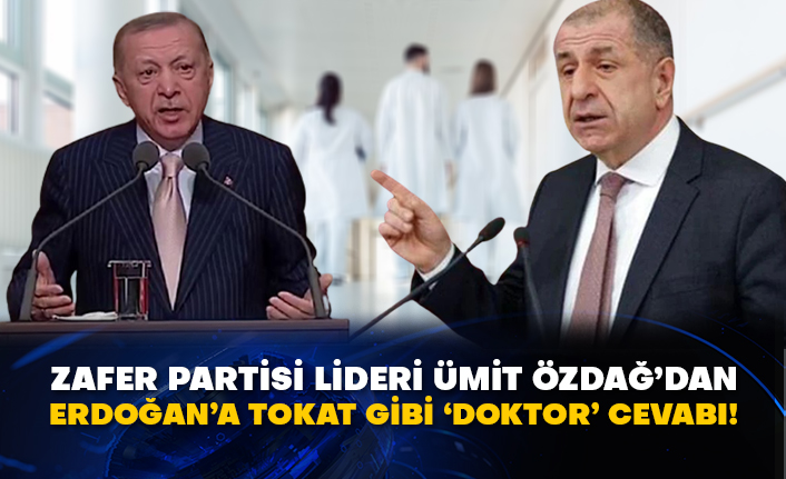 Zafer Partisi Lideri Ümit Özdağ’dan Erdoğan’a tokat gibi ‘doktor’ cevabı!