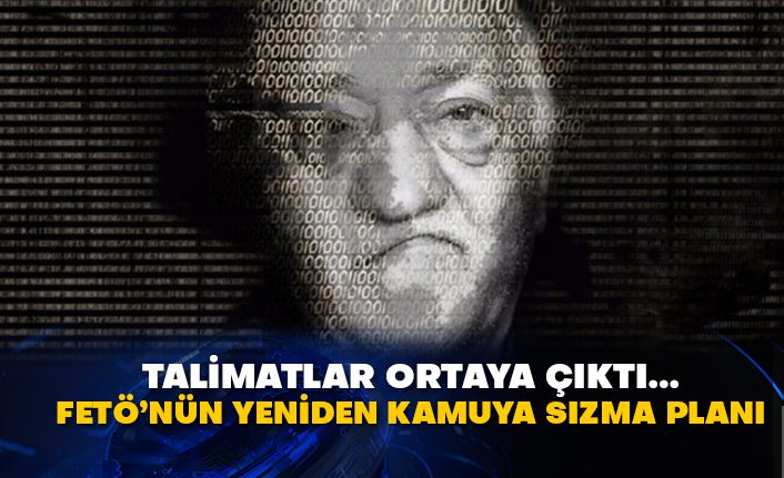 Talimatlar ortaya çıktı... FETÖ’nün yeniden kamuya sızma planı