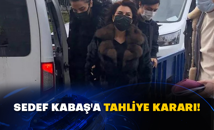 Sedef Kabaş'a tahliye kararı!