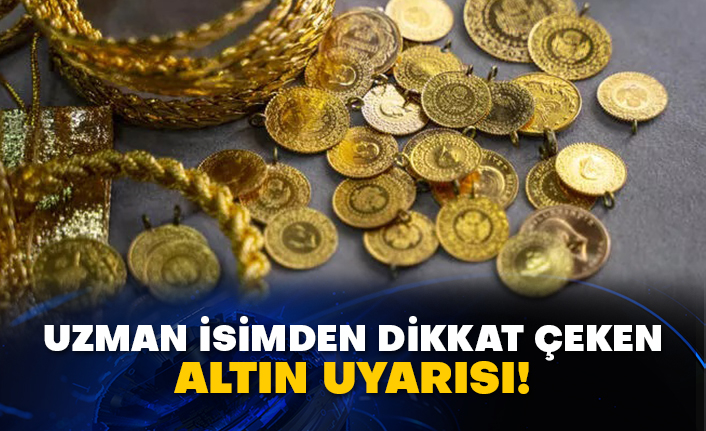 Uzman isimden dikkat çeken altın uyarısı!