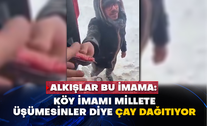 Alkışlar bu imama: Köy imamı millete üşümesinler diye çay dağıtıyor