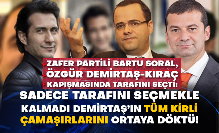 Zafer Partili Bartu Soral, Özgür Demirtaş-Kıraç kapışmasında tarafını seçti: Sadece tarafını seçmekle kalmadı Demirtaş’ın tüm kirli çamaşırlarını ortaya döktü!
