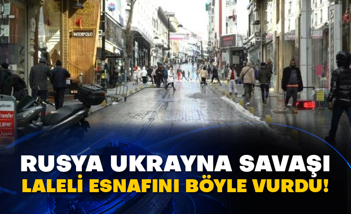 Rusya Ukrayna savaşı Laleli esnafını böyle vurdu!
