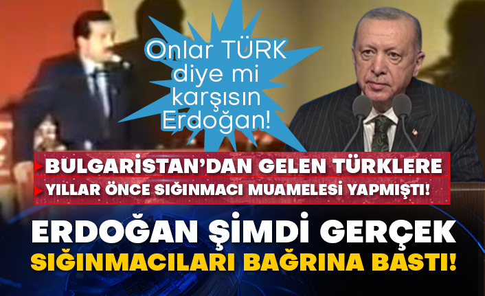 Onlar Türk diye mi karşısın Erdoğan!  Bulgaristan’dan gelen Türklere yıllar önce sığınmacı muamelesi yapmıştı!  Erdoğan şimdi gerçek sığınmacıları bağrına bastı!